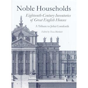 Noble Households: Eighteenth-Century Inventories of Great English Ho: Eighteenth Century Inventories of Great English Houses a Tribute to John ... English Houses a Tribute to John Cornforth) Noble Households: Eighteenth-Century Inventories of Great English Ho: Eighteenth Century Inventories of Great English Houses a Tribute to John ... English Houses a Tribute to John Cornforth)