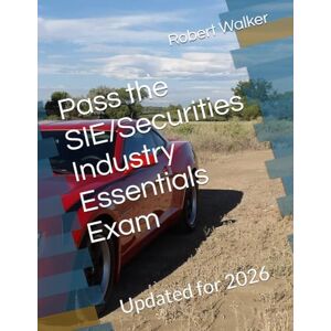 Walker, Robert M Pass the SIE/Securities Industry Essentials Exam: Updated for 2026 Walker, Robert M Pass the SIE/Securities Industry Essentials Exam: Updated for 2026