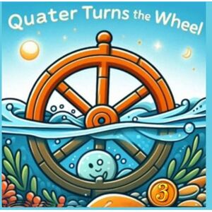 Kelly, Julian Quarter Turns The Wheel Book 3 Kelly, Julian Quarter Turns The Wheel Book 3