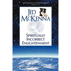 McKenna, Jed Spiritually Incorrect Enlightenment: Book Two of The Enlightenment Trilogy: 2 McKenna, Jed Spiritually Incorrect Enlightenment: Book Two of The Enlightenment Trilogy: 2