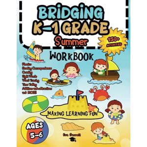 Garrett, Eva Bridging K-1 Grade Summer Workbook: 150+ Ready for First Grade Fun Activities with Writing, Math, Reading, and More for Kids Ages 5-6 Garrett, Eva Bridging K-1 Grade Summer Workbook: 150+ Ready for First Grade Fun Activities with Writing, Math, Reading, and More for Kids Ages 5-6