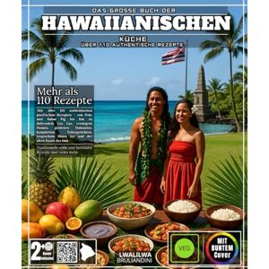 BRULIANDINI, LWALILWA Das große Buch der hawaiianischen Küche: Mit über 110 authentischen pazifischen Rezepten – von Poke und Kalua Pig bis hin zu duftendem Lau Lau, ... tropischem Shave Ice und der alten Kunst BRULIANDINI, LWALILWA Das große Buch der hawaiianischen Küche: Mit über 110 authentischen pazifischen Rezepten – von Poke und Kalua Pig bis hin zu duftendem Lau Lau, ... tropischem Shave Ice und der alten Kunst