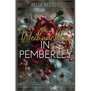 Reeves, Belle Weihnachten in Pemberley: Eine festliche Variante von Stolz und Vorurteil Reeves, Belle Weihnachten in Pemberley: Eine festliche Variante von Stolz und Vorurteil