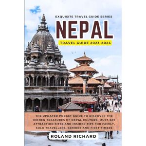 Roland Nepal Travel Guide 2023-2024: The Updated Pocket Guide to Discover the Hidden Treasures of Nepal Culture, Must-See Attraction Sites and Insider Tips ... First-Timers (Exquisite Travel Guide Series) Roland Nepal Travel Guide 2023-2024: The Updated Pocket Guide to Discover the Hidden Treasures of Nepal Culture, Must-See Attraction Sites and Insider Tips ... First-Timers (Exquisite Travel Guide Series)