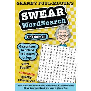 Foul-mouth, Granny Granny foul-mouth's swear wordsearch with over 2000 of the naughtiest words and phrases: The joke gift with swear words, slurs, put-downs, euphemisms, ... that would make even a hardened sailor blush Foul-mouth, Granny Granny foul-mouth's swear wordsearch with over 2000 of the naughtiest words and phrases: The joke gift with swear words, slurs, put-downs, euphemisms, ... that would make even a hardened sailor blush