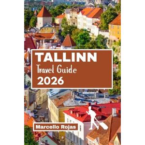 Rojas, Marcello TALLINN TRAVEL GUIDE 2026: From Christmas Market, to Medieval Street, Festive Food, Culture And Cozy Winter Adventure Rojas, Marcello TALLINN TRAVEL GUIDE 2026: From Christmas Market, to Medieval Street, Festive Food, Culture And Cozy Winter Adventure