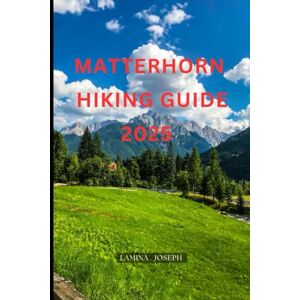 JOSEPH, LAMINA MATTERHORN HIKING GUIDE 2025 (Explore Trails and Towns) JOSEPH, LAMINA MATTERHORN HIKING GUIDE 2025 (Explore Trails and Towns)