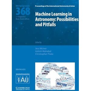 Machine Learning in Astronomy (IAU S368): Possibilities and Pitfalls (Proceedings of the International Astronomical Union Symposia and Colloquia) Machine Learning in Astronomy (IAU S368): Possibilities and Pitfalls (Proceedings of the International Astronomical Union Symposia and Colloquia)