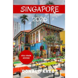 Krebs, Donald Singapore Travel Guidebook 2026: Discover the Lion City: Your Ultimate Guide to Singapore's Culture, Cuisine & Hidden Gems in 2026 (Global Trekker Guides) Krebs, Donald Singapore Travel Guidebook 2026: Discover the Lion City: Your Ultimate Guide to Singapore's Culture, Cuisine & Hidden Gems in 2026 (Global Trekker Guides)