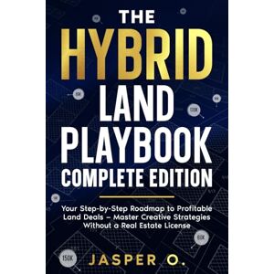 Oliver, Jasper Edwin The Hybrid Land Playbook: The Hybrid Land Playbook: A Step-by-Step System for Wholesaling Vacant Land Legally and Profitably Oliver, Jasper Edwin The Hybrid Land Playbook: The Hybrid Land Playbook: A Step-by-Step System for Wholesaling Vacant Land Legally and Profitably