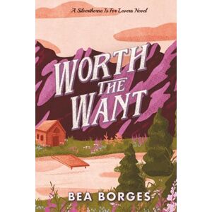 Borges, Bea Worth The Want: a Silverthorne Is For Lovers novel Borges, Bea Worth The Want: a Silverthorne Is For Lovers novel