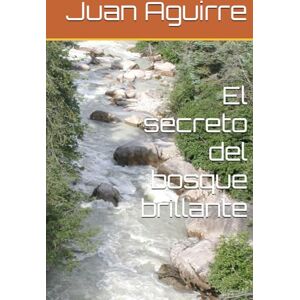 Aguirre, Juan El secreto del bosque brillante Aguirre, Juan El secreto del bosque brillante