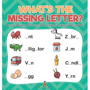 Baby Professor What's The Missing Letter? Basic Vocabulary for Kids Picture Book Children's Reading and Writing Books Baby Professor What's The Missing Letter? Basic Vocabulary for Kids Picture Book Children's Reading and Writing Books