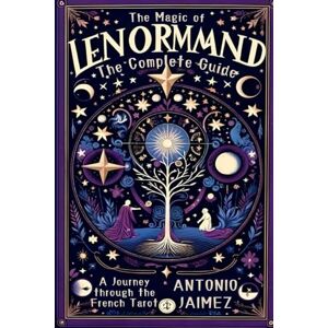 Jaimez, Antonio The Magic of Lenormand, the Complete Guide: A Journey through the French Tarot (lenormand cards) Jaimez, Antonio The Magic of Lenormand, the Complete Guide: A Journey through the French Tarot (lenormand cards)