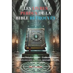 Neumann, René Les livres perdus de la Bible retrouvés: Le Canon éthiopien complet Traduction anglaise restaurée avec gros caractères, apocryphes annotés, Hénoch et Jubilés Neumann, René Les livres perdus de la Bible retrouvés: Le Canon éthiopien complet Traduction anglaise restaurée avec gros caractères, apocryphes annotés, Hénoch et Jubilés
