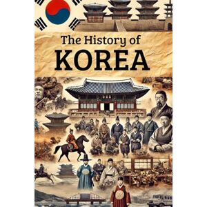Rump, Eric The History of Korea: From Ancient Kingdoms and Colonial Rule to Independence, Division, Wars, and the Rise of a 21st-Century Global Power (Smart Reads: Understanding the World) Rump, Eric The History of Korea: From Ancient Kingdoms and Colonial Rule to Independence, Division, Wars, and the Rise of a 21st-Century Global Power (Smart Reads: Understanding the World)