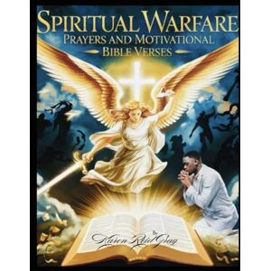 Reid Gray, Karen Antonette Spiritual Warfare Prayers And Motivational Bible Verses: A Powerful Guide To Overcoming Life’s Battles Through Faith And Prayer Reid Gray, Karen Antonette Spiritual Warfare Prayers And Motivational Bible Verses: A Powerful Guide To Overcoming Life’s Battles Through Faith And Prayer