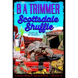 Trimmer, B A Scottsdale Shuffle: a fun, romantic, thrilling, adventure...: 6 (Laura Black Mysteries) Trimmer, B A Scottsdale Shuffle: a fun, romantic, thrilling, adventure...: 6 (Laura Black Mysteries)