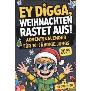 Berg, Nilson Ey Digga, Weihnachten rastet aus!: Der Kurzgeschichten-Adventskalender für Jungs ab 10 – 24 chaotisch-witzige Geschichten voller Spaß und Weihnachtschaos Berg, Nilson Ey Digga, Weihnachten rastet aus!: Der Kurzgeschichten-Adventskalender für Jungs ab 10 – 24 chaotisch-witzige Geschichten voller Spaß und Weihnachtschaos