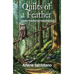 Sachitano, Arlene Quilts of a Feather: 14 (Harriet Truman/Loose Threads Mystery) Sachitano, Arlene Quilts of a Feather: 14 (Harriet Truman/Loose Threads Mystery)