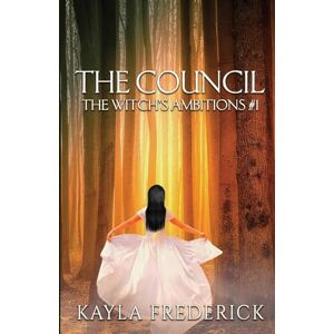 Frederick, Kayla The Council: 1 (Witch's Ambitions Trilogy) Frederick, Kayla The Council: 1 (Witch's Ambitions Trilogy)