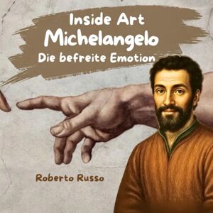 Russo, Roberto Michelangelo, Die Befreite Emotion. Eine Künstlerbiografie für Kinder: Die Geschichte der Kunst mit Illustrationen und kreativen Aufgaben erzählt (INSIDE ART German Edition) Russo, Roberto Michelangelo, Die Befreite Emotion. Eine Künstlerbiografie für Kinder: Die Geschichte der Kunst mit Illustrationen und kreativen Aufgaben erzählt (INSIDE ART German Edition)