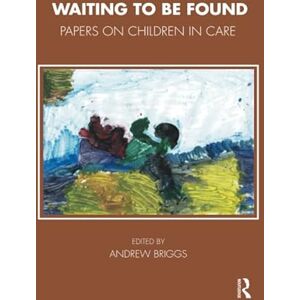 Briggs, Andrew Waiting To Be Found: Papers on Children in Care (The Tavistock Clinic Series) Briggs, Andrew Waiting To Be Found: Papers on Children in Care (The Tavistock Clinic Series)