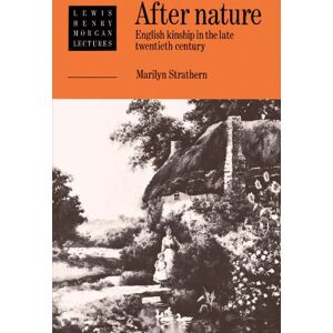 Strathern, Marilyn After Nature: English Kinship in the Late Twentieth Century: 1989 (Lewis Henry Morgan Lectures) Strathern, Marilyn After Nature: English Kinship in the Late Twentieth Century: 1989 (Lewis Henry Morgan Lectures)