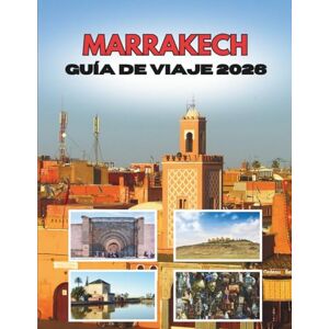 Ramirez, Shirley MARRAKECH GUÍA DE VIAJE 2026: Del Amanecer Del Desierto A Las Noches De Linternas Ramirez, Shirley MARRAKECH GUÍA DE VIAJE 2026: Del Amanecer Del Desierto A Las Noches De Linternas