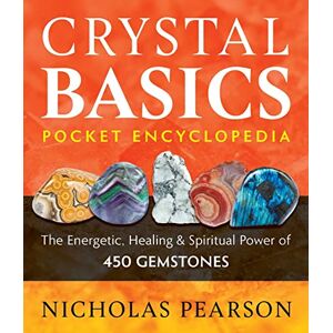 Pearson, Nicholas Crystal Basics Pocket Encyclopedia: The Energetic, Healing, and Spiritual Power of 450 Gemstones Pearson, Nicholas Crystal Basics Pocket Encyclopedia: The Energetic, Healing, and Spiritual Power of 450 Gemstones