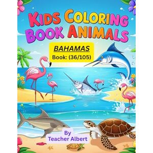 Albert, Dr Teacher Kids Coloring Book: Animals; (36/105); Bahamas Animal Adventure: Color and Explore!: A Fun-Filled Coloring Journey for Kids Ages 3-6 Albert, Dr Teacher Kids Coloring Book: Animals; (36/105); Bahamas Animal Adventure: Color and Explore!: A Fun-Filled Coloring Journey for Kids Ages 3-6