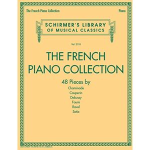 The French Piano Collection: 48 Pieces by Chaminade, Couperin, Debussy, Fauré, Ravel, and Satie (Schirmer's Library of Musical Classics) The French Piano Collection: 48 Pieces by Chaminade, Couperin, Debussy, Fauré, Ravel, and Satie (Schirmer's Library of Musical Classics)