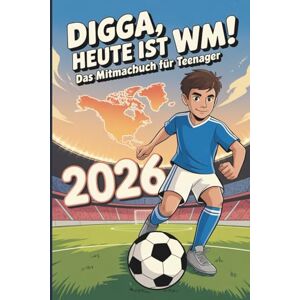 Fußball, NW Digga, heute ist WM! – Das Mitmachbuch für Teenager zur Fußball WM inkl. Spielplan und Rätseln zur Fußball WM Fußball, NW Digga, heute ist WM! – Das Mitmachbuch für Teenager zur Fußball WM inkl. Spielplan und Rätseln zur Fußball WM