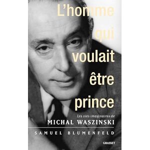 Blumenfeld-S L'homme qui voulait être prince: Les vies imaginaires de Michal Waszynski Blumenfeld-S L'homme qui voulait être prince: Les vies imaginaires de Michal Waszynski