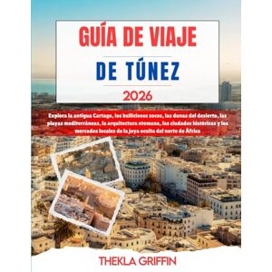 Griffin GUÍA DE VIAJE DE TÚNEZ 2026: Explora la antigua Cartago, los bulliciosos zocos, las dunas del desierto, las playas mediterráneas, la arquitectura ... locales de la joya oculta del norte de África Griffin GUÍA DE VIAJE DE TÚNEZ 2026: Explora la antigua Cartago, los bulliciosos zocos, las dunas del desierto, las playas mediterráneas, la arquitectura ... locales de la joya oculta del norte de África