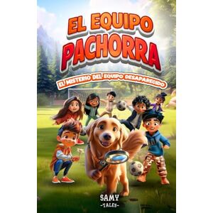 Tales, Samy El Equipo Pachorra 1 El Misterio del Equipo Desaparecido: Aventura de fútbol para niños Libro de fútbol, amistad y valores Fomenta el trabajo en ... ideal para niños y niñas de 6 a 12 años Tales, Samy El Equipo Pachorra 1 El Misterio del Equipo Desaparecido: Aventura de fútbol para niños Libro de fútbol, amistad y valores Fomenta el trabajo en ... ideal para niños y niñas de 6 a 12 años