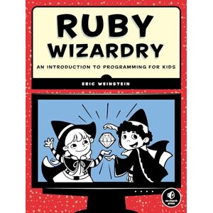 Weinstein, Eric Ruby Wizardry: An Introduction to Programming for Kids Weinstein, Eric Ruby Wizardry: An Introduction to Programming for Kids