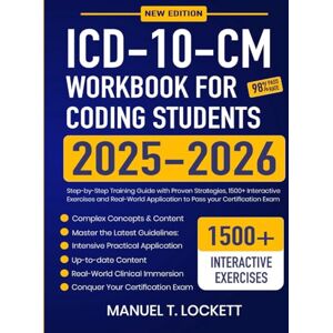 Lockett, Manuel T. ICD-10-CM Workbook for Coding Students 2025-2026: Step-by-Step Training Guide with Proven Strategies, 1500+ Interactive Exercises and Real-World Application to Pass your Certification Exam Lockett, Manuel T. ICD-10-CM Workbook for Coding Students 2025-2026: Step-by-Step Training Guide with Proven Strategies, 1500+ Interactive Exercises and Real-World Application to Pass your Certification Exam
