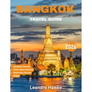 HAWKE, LEANDRO BANGKOK TRAVEL GUIDE 2026: Unveiling Hidden Gems, Vibrant Culture, and Timeless Adventures HAWKE, LEANDRO BANGKOK TRAVEL GUIDE 2026: Unveiling Hidden Gems, Vibrant Culture, and Timeless Adventures