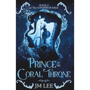 Lee Prince of the Coral Throne: Book 2 of The Londinium Saga Lee Prince of the Coral Throne: Book 2 of The Londinium Saga