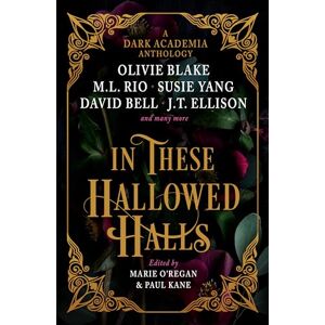 Rio In These Hallowed Halls: A Dark Academia Anthology Rio In These Hallowed Halls: A Dark Academia Anthology
