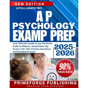 Publishing, PrimeForge AP PSYCHOLOGY EXAM PREP 2025-2026: Your Ultimate Guide to Ace the Exam, Build Confidence, and Achieve Top Scores with 700+ Practice Questions and Detailed Answers Publishing, PrimeForge AP PSYCHOLOGY EXAM PREP 2025-2026: Your Ultimate Guide to Ace the Exam, Build Confidence, and Achieve Top Scores with 700+ Practice Questions and Detailed Answers