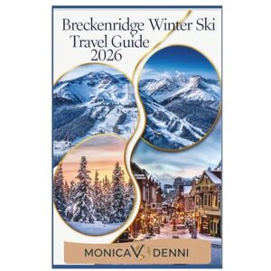DENNI, MONICA V. Breckenridge Winter Ski Travel Guide 2026: Navigate 187 Trails and 35 Lifts While Accessing Terrain Parks, Beginner Zones, and Expert Bowls Across Five Connected Peaks This Season DENNI, MONICA V. Breckenridge Winter Ski Travel Guide 2026: Navigate 187 Trails and 35 Lifts While Accessing Terrain Parks, Beginner Zones, and Expert Bowls Across Five Connected Peaks This Season