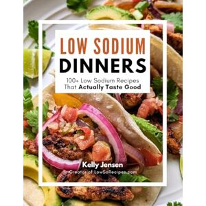 Jensen Low Sodium Dinners: 100+ Low Sodium Recipes That Actually Taste Good Jensen Low Sodium Dinners: 100+ Low Sodium Recipes That Actually Taste Good