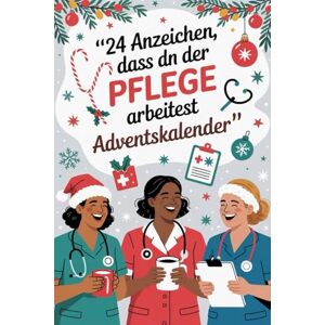 Huston, Danielle M. 24 Anzeichen, dass du in der Pflege arbeitest Adventskalender: 24 Tage Kaffee, Kekse & Chaos – Humor, der jede Schicht überlebt Huston, Danielle M. 24 Anzeichen, dass du in der Pflege arbeitest Adventskalender: 24 Tage Kaffee, Kekse & Chaos – Humor, der jede Schicht überlebt