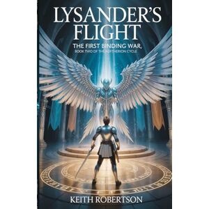 Robertson, Keith Lysander's Flight: The First Binding War: Book Two The Atherion Cycle (The Aetherion Cycle) Robertson, Keith Lysander's Flight: The First Binding War: Book Two The Atherion Cycle (The Aetherion Cycle)