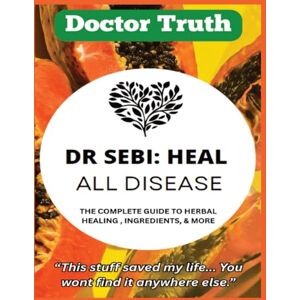 Gabriel, Chrisvin DR SEBI: HEAL ALL DISEASE: The Complete Guide to Alkaline Nutrition, Herbal Medicine, and Lasting Health; Natural Remedies and Detox Secrets for Energy, Longevity, and Wellness Gabriel, Chrisvin DR SEBI: HEAL ALL DISEASE: The Complete Guide to Alkaline Nutrition, Herbal Medicine, and Lasting Health; Natural Remedies and Detox Secrets for Energy, Longevity, and Wellness