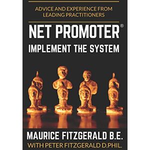 FitzGerald, Maurice Net Promoter Implement the System: Advice and experience from leading practitioners: 2 (Customer Strategy) FitzGerald, Maurice Net Promoter Implement the System: Advice and experience from leading practitioners: 2 (Customer Strategy)