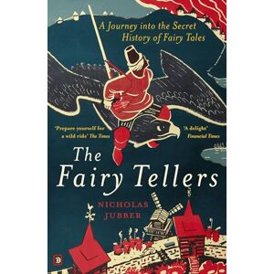 Jubber, Nicholas The Fairy Tellers: A Journey into the Secret History of Fairy Tales Jubber, Nicholas The Fairy Tellers: A Journey into the Secret History of Fairy Tales