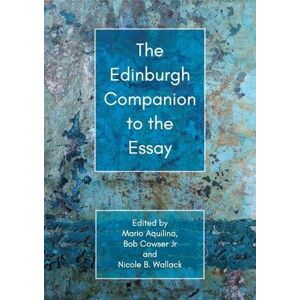 The Edinburgh Companion to the Essay (Edinburgh Companions to Literature and the Humanities) The Edinburgh Companion to the Essay (Edinburgh Companions to Literature and the Humanities)